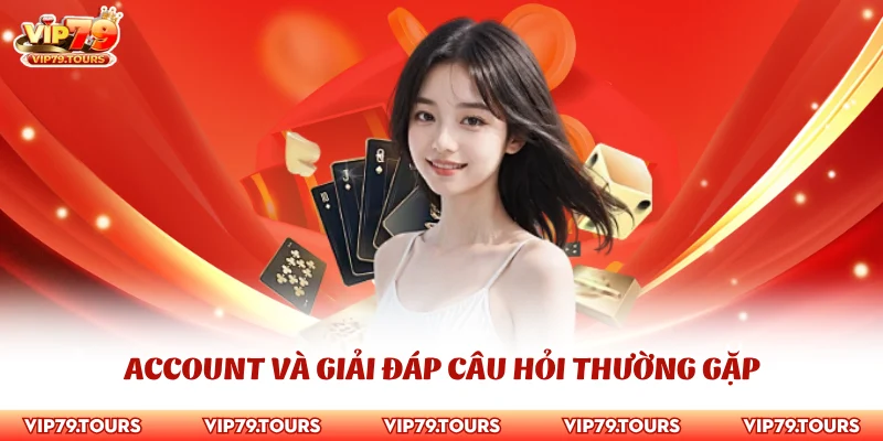 Giải Đáp Câu Hỏi Thường Gặp 3 Account và giải đáp câu hỏi thường gặp