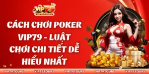Cách chơi Poker Vip79