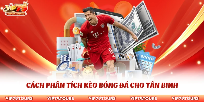 Cách Phân Tích Kèo Bóng Đá - Kinh Nghiệm Chuẩn Từ Cao Thủ 3 Cách phân tích kèo bóng đá cho tân binh