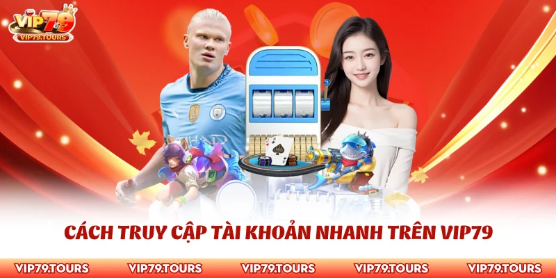Trang chủ vip79 6 Cách truy cập tài khoản nhanh trên Vip79