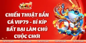 Chiến thuật bắn cá Vip79