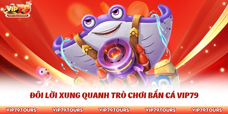 Chiến Thuật Bắn Cá Vip79 - Bí Kíp Bất Bại Làm Chủ Cuộc Chơi 2 Đôi lời xung quanh trò chơi bắn cá Vip79
