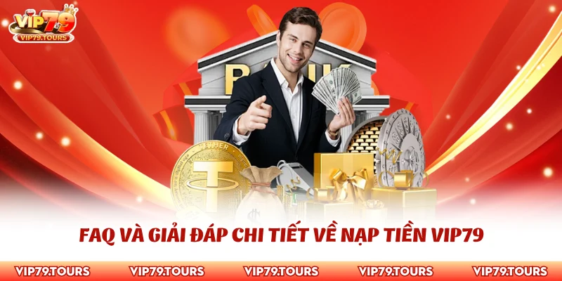 Nạp Tiền Vip79 3 FAQ và giải đáp chi tiết về nạp tiền Vip79