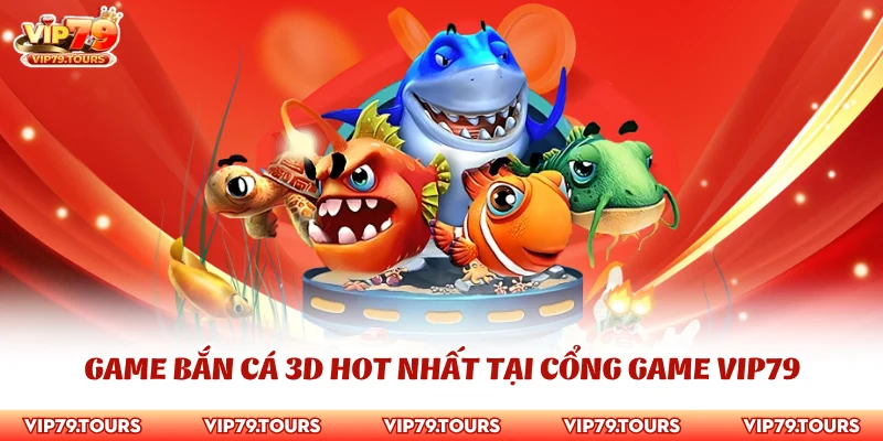 Chiến Thuật Bắn Cá 3D - Cao Thủ Bất Bại Thực Chiến 2 Game bắn cá 3D hot nhất tại cổng game Vip79