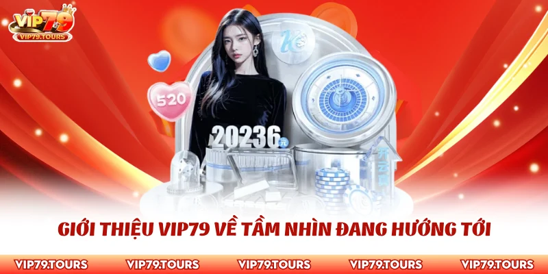 Giới Thiệu Vip79 1 Giới thiệu Vip79 về tầm nhìn đang hướng tới