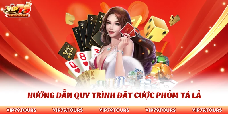 Phỏm Tá Lả - Hướng Dẫn Cách Chơi Bài Chi Tiết Nhất 3 Hướng dẫn quy trình đặt cược Phỏm tá lả