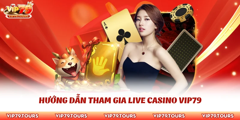 Live Casino Vip79 3 Hướng dẫn tham gia live casino Vip79