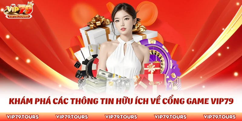 Đại Lý Vip79 3 Khám phá các thông tin hữu ích về cổng game Vip79