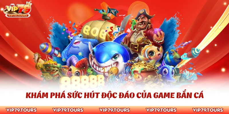 Mẹo Chơi Bắn Cá Jili Tìm Hiểu Kinh Nghiệm Với Cao Thủ Vip79 2 Khám phá sức hút độc đáo của game bắn cá