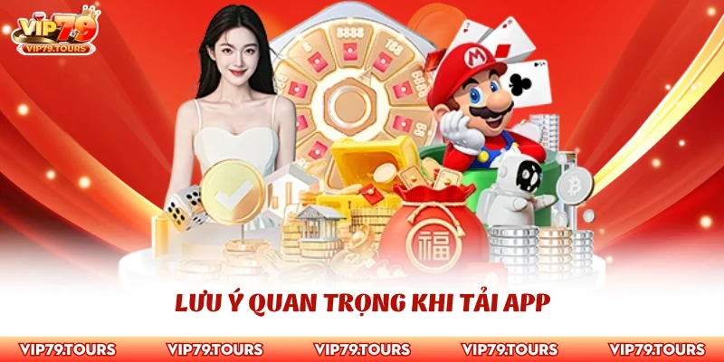 Tải App Vip79 3 Lưu ý quan trọng khi tải app