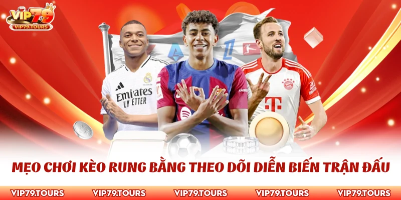 Mẹo Chơi Kèo Rung Siêu Hiệu Quả Trong Cá Độ Bóng Đá 3 Mẹo chơi kèo rung bằng theo dõi diễn biến trận đấu