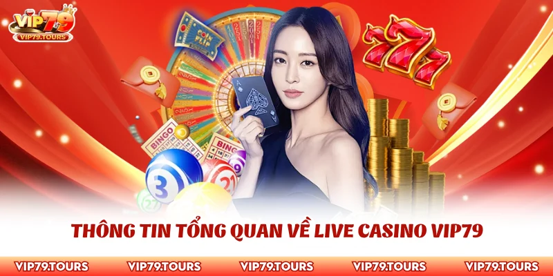 Live Casino Vip79 1 Thông tin tổng quan về live casino Vip79