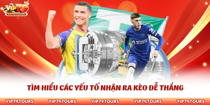 Cách Nhận Diện Kèo Dễ Thắng - Kỹ Năng Xuống Tiền Hiệu Quả 3 Tìm hiểu các yếu tố nhận ra kèo dễ thắng