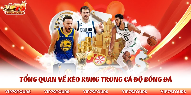 Mẹo Chơi Kèo Rung Siêu Hiệu Quả Trong Cá Độ Bóng Đá 2 Tổng quan về kèo rung trong cá độ bóng đá