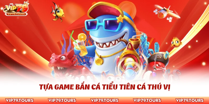 Bắn Cá Vip79 2 Tựa game bắn cá tiểu tiên cá thú vị